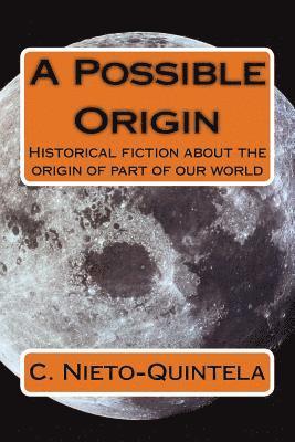 A Possible Origin: Historical fiction about the origin of part of our world 1