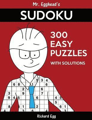 Mr. Egghead's Sudoku 300 Easy Puzzles With Solutions: Only One Level Of Difficulty Means No Wasted Puzzles 1
