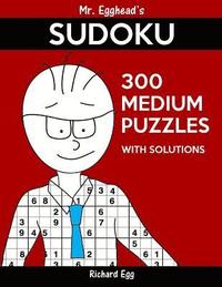 bokomslag Mr. Egghead's Sudoku 300 Medium Puzzles With Solutions: Only One Level Of Difficulty Means No Wasted Puzzles