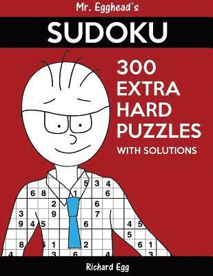 bokomslag Mr. Egghead's Sudoku 300 Extra Hard Puzzles With Solutions: Only One Level Of Difficulty Means No Wasted Puzzles