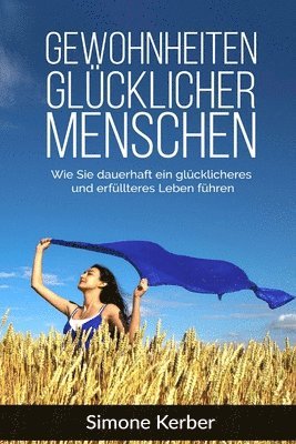 bokomslag Gewohnheiten: Gewohnheiten glücklicher Menschen. Wie Sie dauerhaft ein glücklicheres und erfüllteres Leben führen.