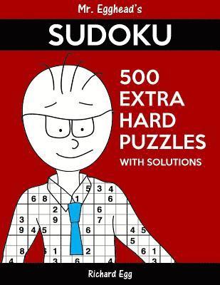 Mr. Egghead's Sudoku 500 Extra Hard Puzzles With Solutions: Only One Level Of Difficulty Means No Wasted Puzzles 1