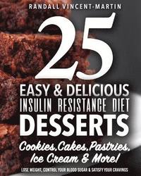 bokomslag Insulin Resistance Diet: 25 Easy & Delicious Desserts, Cookies, Cakes, Pastries: Overcome Insulin Resistance, Lose Weight, Control Your Blood S
