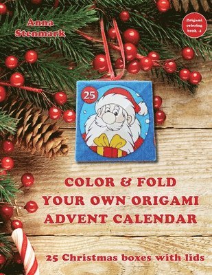 Anna Stenmark - Color & fold your own origami advent calendar - 25 Christmas boxes with lids, Häftad