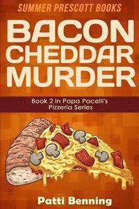 bokomslag Bacon Cheddar Murder: Book 2 in Papa Pacelli's Pizzeria Series