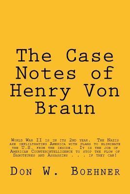 The Case Notes of Henry Von Braun: U.S. Army Counterintelligence Corps 1