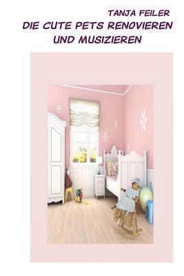 Tanja Feiler F. - Die Cute Pets renovieren und musizieren: Story for Kids, Häftad