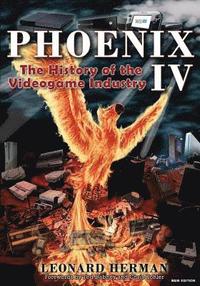 bokomslag Phoenix IV: The History of the Videogame Industry