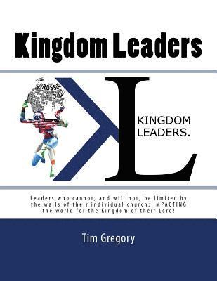 Kingdom Leaders: Leaders who cannot, and will not, be limited by the walls of their individual church; IMPACTING the world for the Kingdom of their Lo