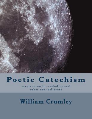 bokomslag Poetic Catechism: a catechism for catholics and other non-believers
