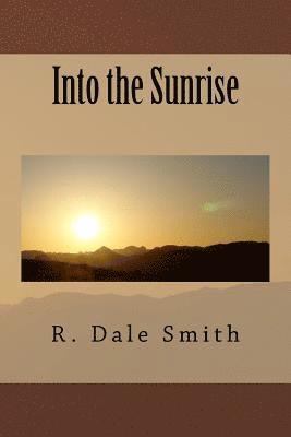 R. Dale Smith - Into the Sunrise, Häftad
