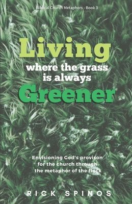 bokomslag Living where the grass is always greener: Enjoying the life of supply, rest and safety that belongs to God's flock