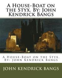 bokomslag A House-Boat on the Styx. By: John Kendrick Bangs