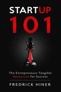 bokomslag StartUp 101: The Entrepreneurs Tangible Resource for Success
