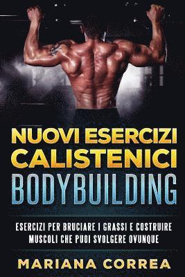 bokomslag Nuovi ESERCIZI CALISTENICI BODYBUILDING: ESERCIZI PER BRUCIARE I GRASSI e COSTRUIRE MUSCOLI CHE PUOI SVOLGERE OVUNQUE