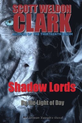 Scott Weldon Clark - Shadow Lords, By the Light of Day, Häftad