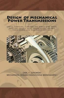 bokomslag Design of Mechanical Power Transmissions: A monograph that includes: relevant definitions, gear kinematics, simple and compound gear trains. planetary