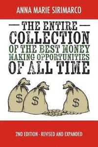 bokomslag The Entire Collection of The Best Money Making Opportunities of All Time: 2nd Edition - REVISED AND EXPANDED