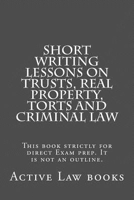 bokomslag Short Writing Lessons on Trusts, Real property, Torts and Criminal law: This book strictly for direct Exam prep. It is not an outline.