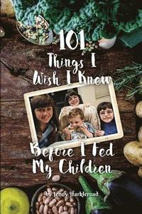 bokomslag 101 Things I Wish I Knew Before I Fed My Children
