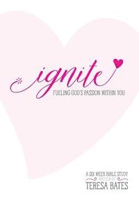 bokomslag Ignite: Fueling God's Passion Within You