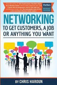 bokomslag Networking to Get Customers, a Job or Anything You Want: Also includes over 2 hours of video lessons and 15 downloadable networking templates & exerci