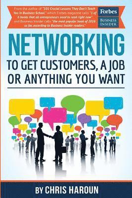 Networking to Get Customers, a Job or Anything You Want: Also includes over 2 hours of video lessons and 15 downloadable networking templates & exerci 1