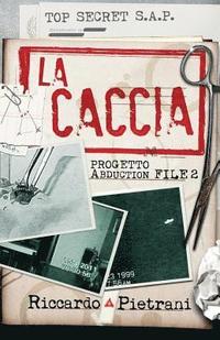 bokomslag La Caccia: Progetto Abduction, file 2