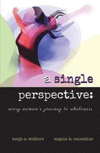 bokomslag A Single Perspective: Every Woman's Journey to Wholeness