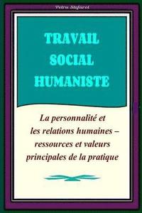 bokomslag Travail Social Humaniste: La personnalité et les relations humaines - ressources principales de la pratique