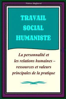 Travail Social Humaniste: La personnalité et les relations humaines - ressources principales de la pratique 1