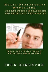 bokomslag Multi-Perspective Modelling for Knowledge Management and Knowledge Engineering: Practical Applications of Artificial Intelligence