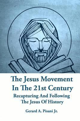 bokomslag The Jesus Movement In The 21st Century: Recapturing And Following The Jesus Of History