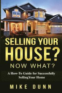 bokomslag Selling Your House? Now What?: A How-To Guide for Successfully Selling Your Home