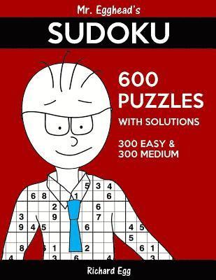 Mr. Egghead's Sudoku 600 Puzzles With Solutions: 300 Easy and 300 Medium 1