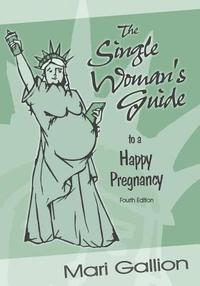 bokomslag The Single Woman's Guide to a Happy Pregnancy: Fourth Edition