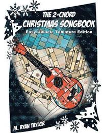 bokomslag The 2-Chord Christmas Songbook: EASY UKULELE TABLATURE EDITION: campanella-style arrangements with TAB, vocals, lyrics and chords