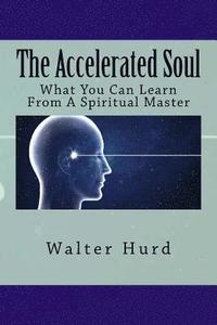 bokomslag The Accelerated Soul: What You Can Learn From A Spiritual Master