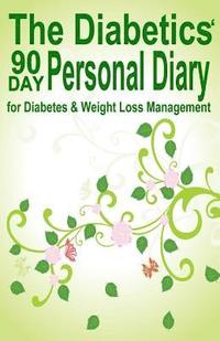 bokomslag The Diabetics' 90 Day Personal Diary: for Diabetes & Weight Loss Management