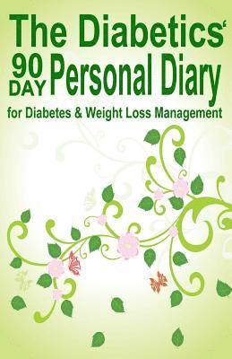 The Diabetics' 90 Day Personal Diary: for Diabetes & Weight Loss Management 1
