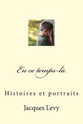 En ce temps-là: Histoires et portraits 1