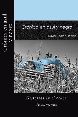 Cronica En Azul Y Negro: Historias En El Cruce de Caminos 1