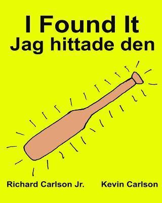 Jr. Carlson, Richard - I Found It Jag hittade den: Children's Picture Book English-Swedish (Bilingual Edition) (www.rich.center), Häftad