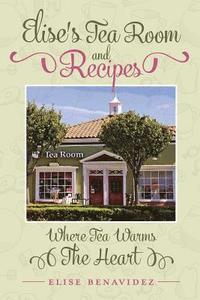 bokomslag Elise's Tea Room and Recipes: Where Tea Warms The Heart