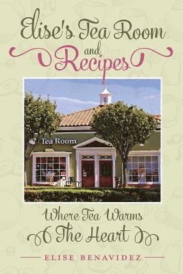 Elise's Tea Room and Recipes: Where Tea Warms The Heart 1