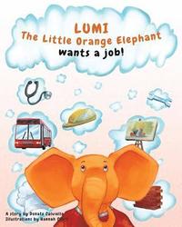 bokomslag Lumi, The Little Orange Elephant wants a job!: Lumi, The Little Orange Elephant wants a job!