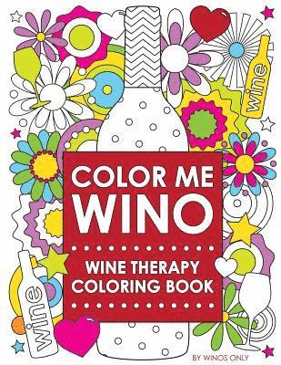 Color Me Wino: Wine Therapy Coloring Book 1