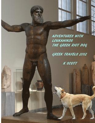 Kevin Scott - Adventures With Loukanikos The Greek Riot Dog: Travels In Greece 2012, Häftad