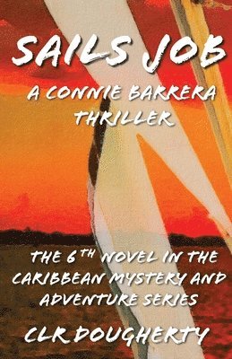 C L R Dougherty, C. L. R. Dougherty, C. L.R. Dougherty - Sails Job - A Connie Barrera Thriller, Häftad