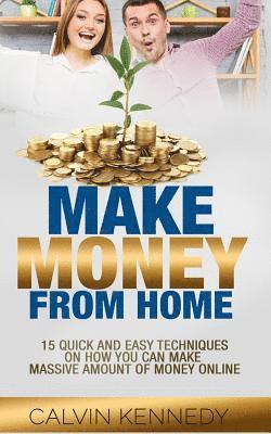 bokomslag Make Money From Home: 15 Easy techniques on how you can make massive amount of money on line